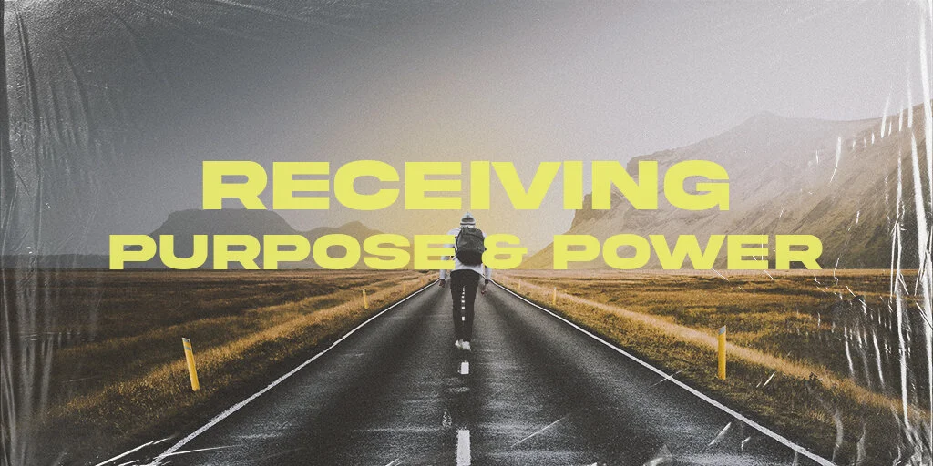 Receiving Purpose &amp; Power