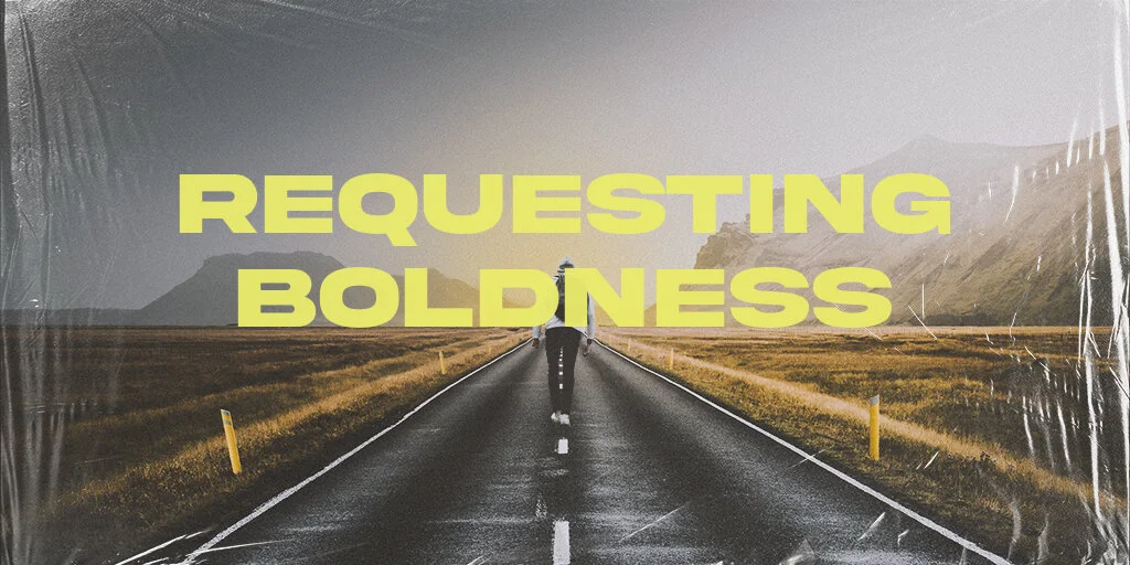 Requesting Boldness