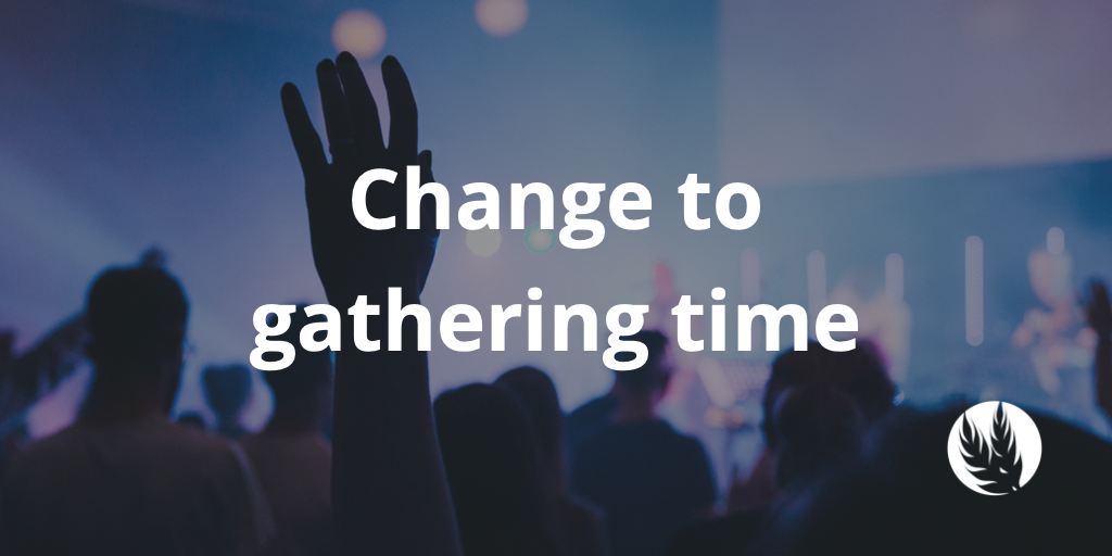 Change to gathering time