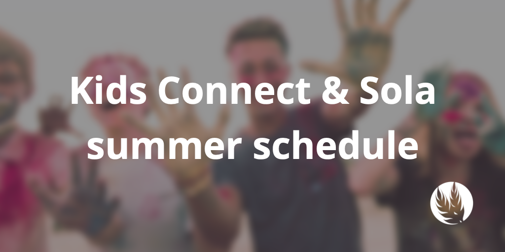 NextGen summer schedule (Kids Connect &amp; Sola)