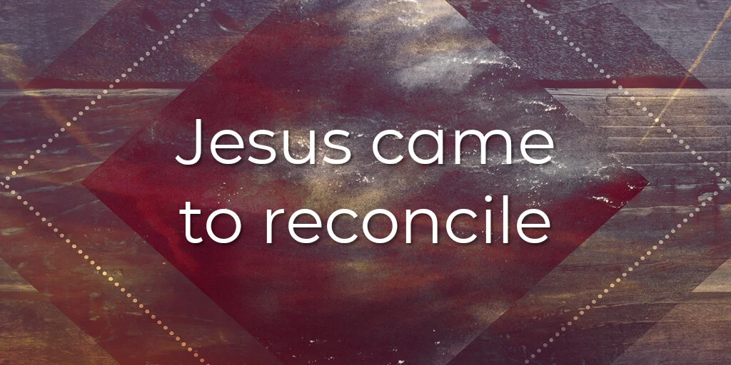Jesus came to reconcile