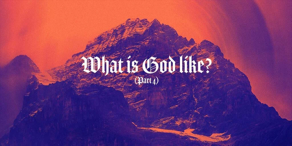 What is God like? (Part 4)