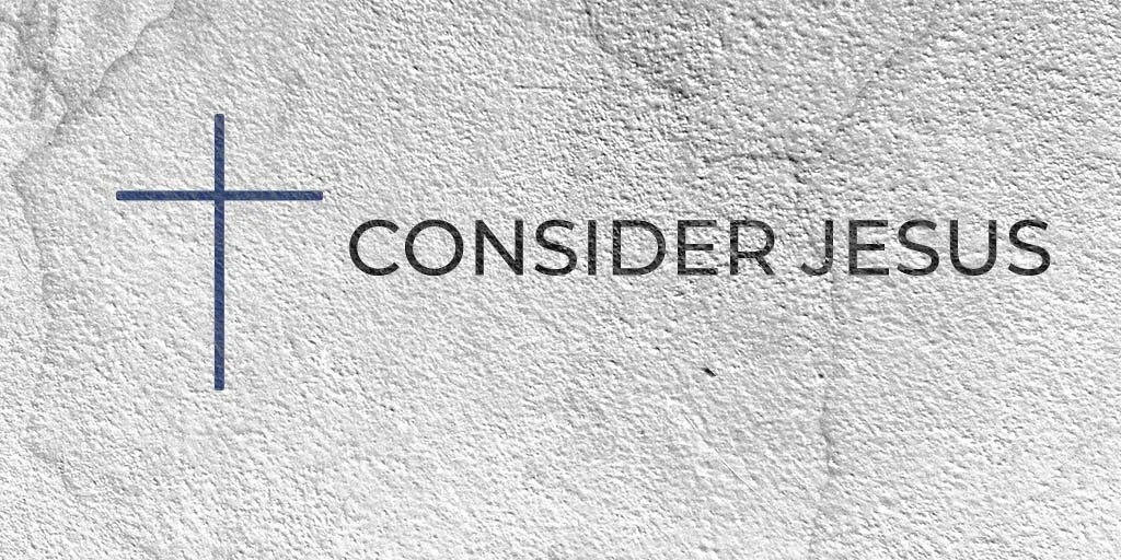 Consider Jesus