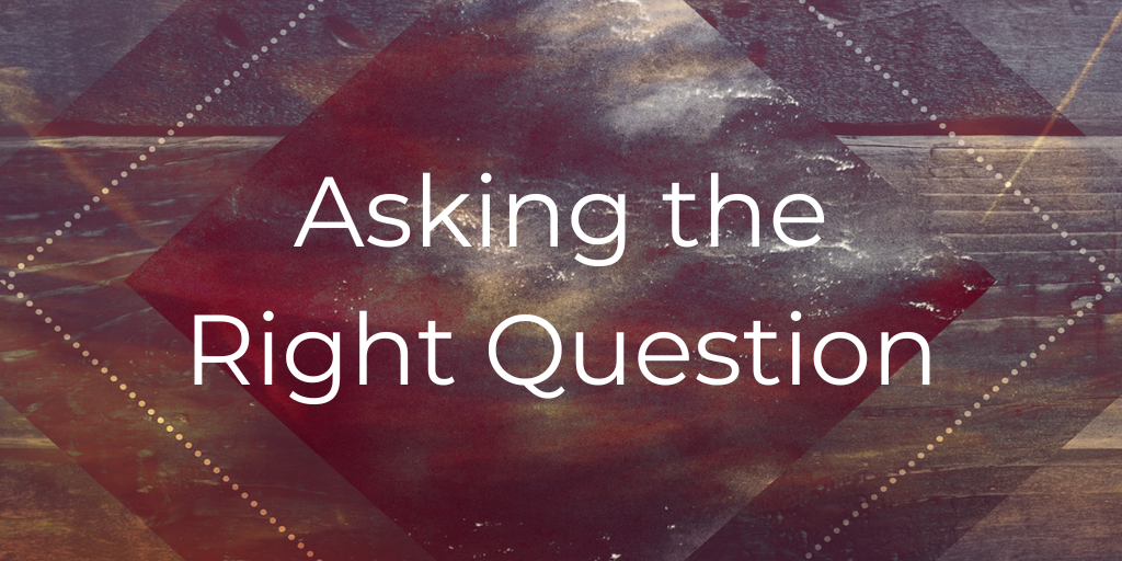 Asking the Right Question