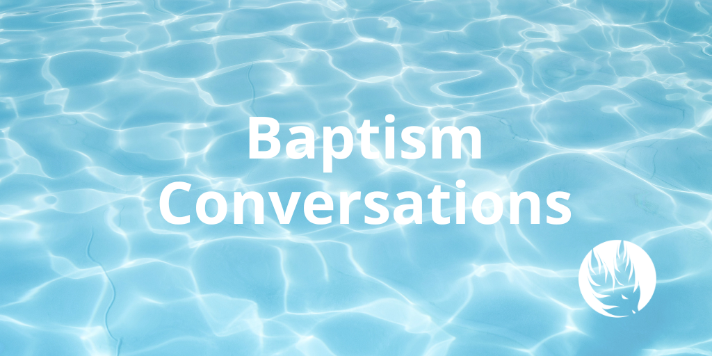 Baptism Conversations – equipping families for deeper conversations about faith and baptism