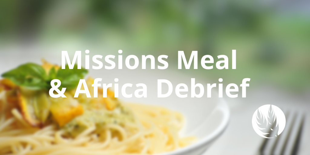 Missions Meal &amp; Africa Debrief 