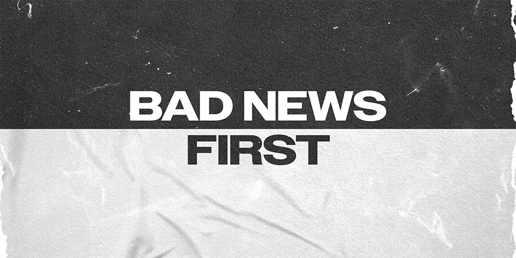 Bad News First