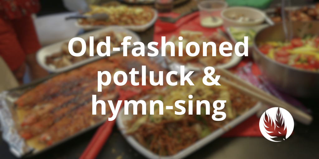 An old-fashioned Potluck and Hymn-Sing!