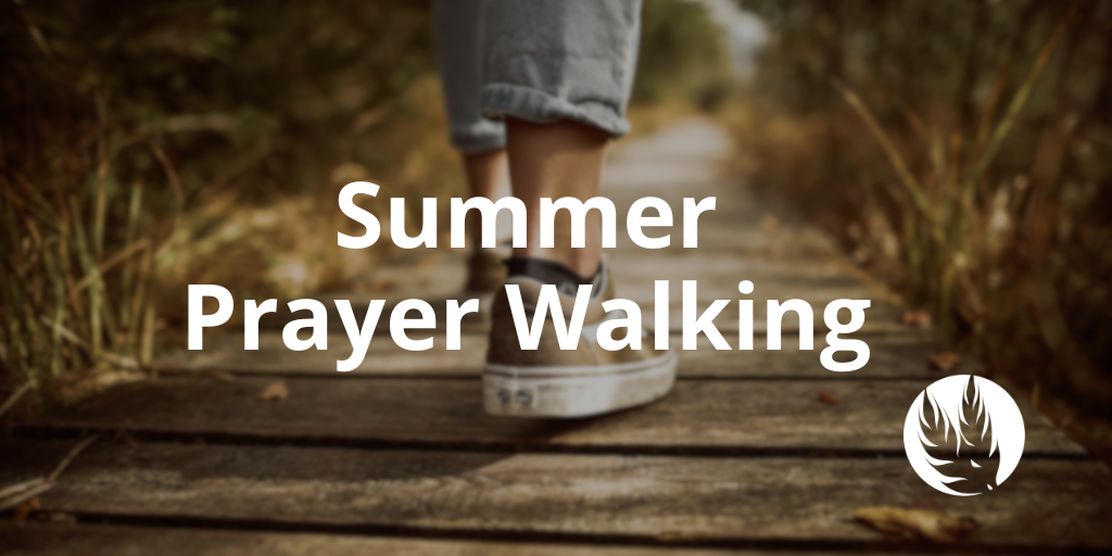 Summer Prayer Walking