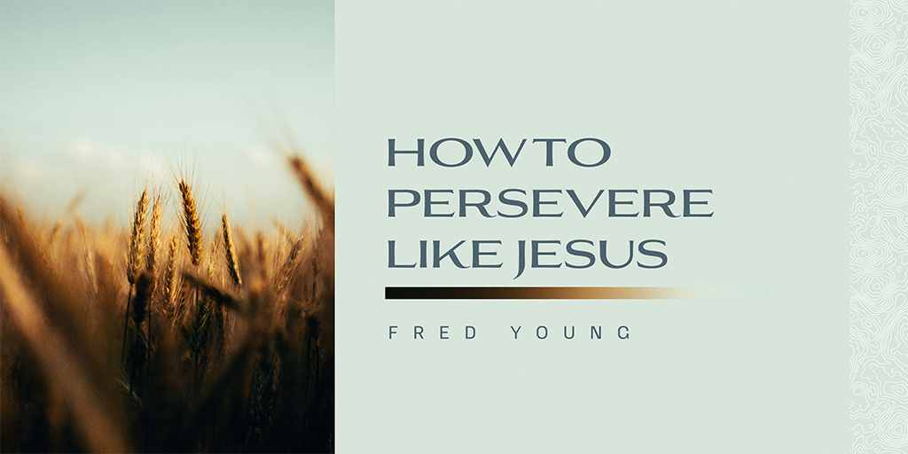 How to Persevere Like Jesus