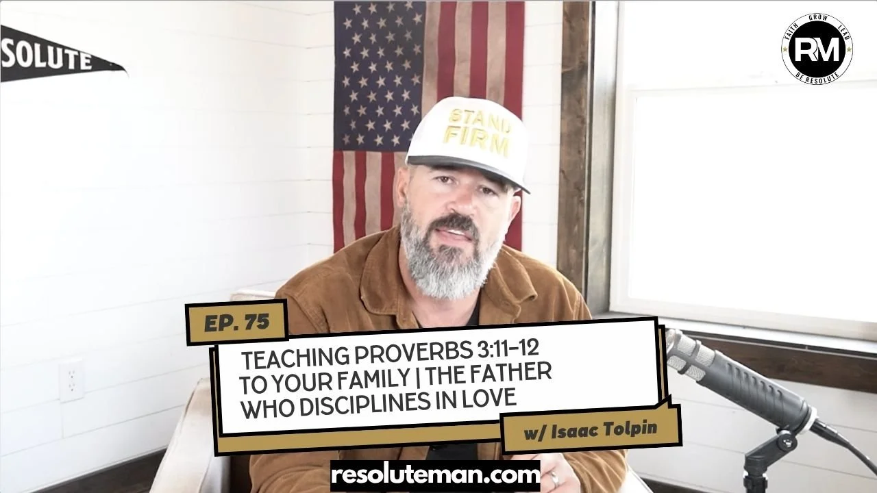 Teaching Proverbs 3:11–12 to Your Family | The Father Who Disciplines in Love