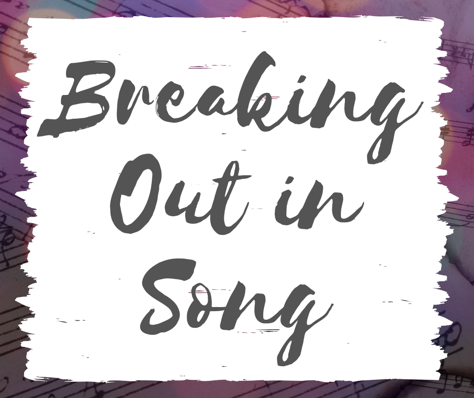 Breaking Out in Song
