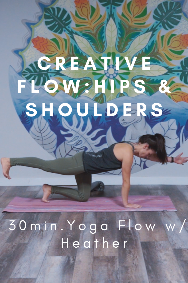 Creative Flow: Hips & Shoulders - 30 min. Yoga Flow w/ Heather