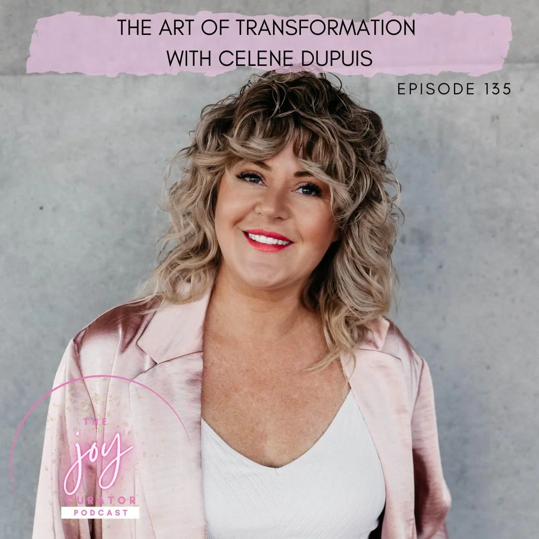 Episode 135 -  The Art of Transformation with Celene Dupuis