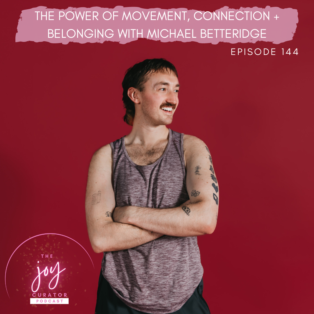 Episode 144 - The Power of Movement, Connection + Belonging with Michael Betteridge