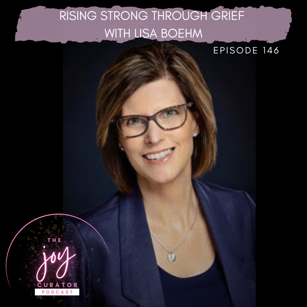 Episode 146 - Rising Strong Through Grief with Lisa Boehm