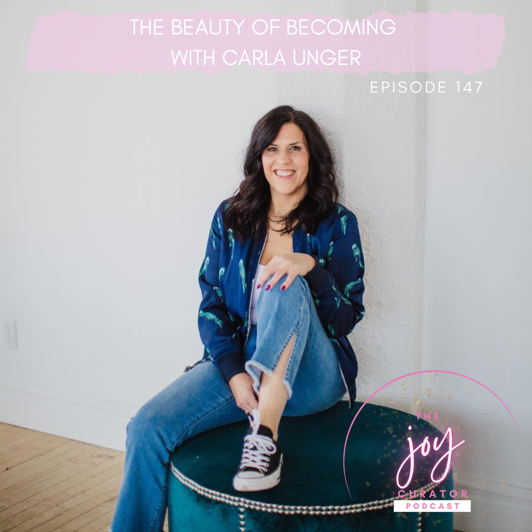 Episode 147 - The Beauty of Becoming with Carla Unger