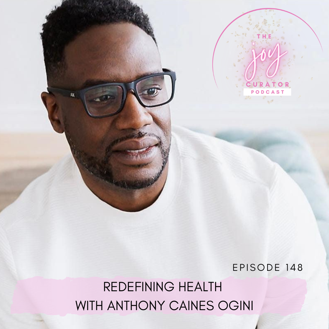 Episode 148 - Redefining Health with Anthony Caines Ogini