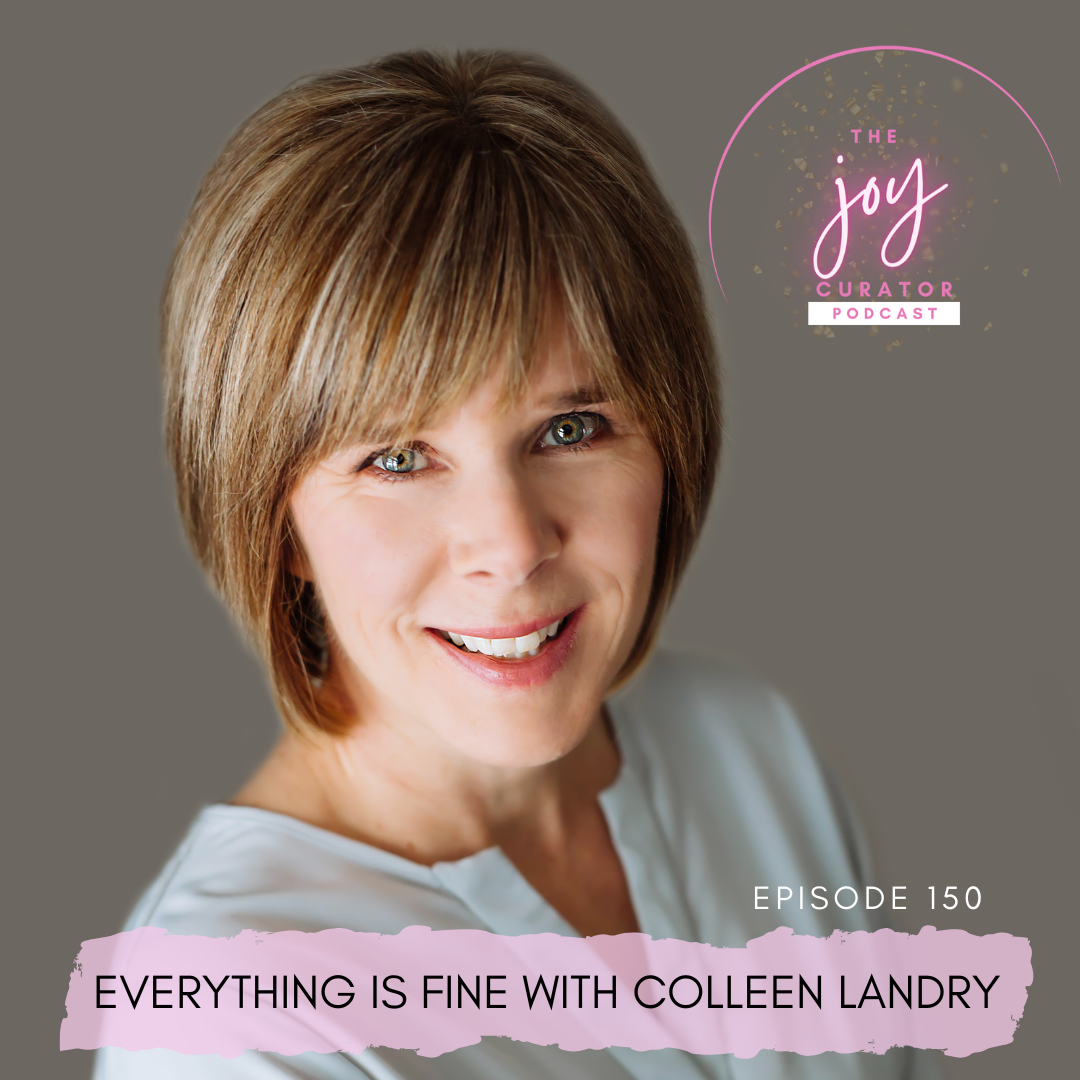 Episode 150 - Everything Is Fine with Colleen Landry