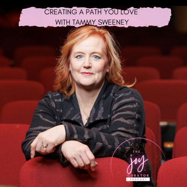 Episode 152 - Creating a Path You Love with Tammy Sweeney 