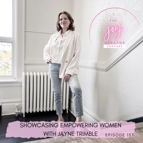 Episode 157 - Showcasing Empowering Women with Jayne Trimble