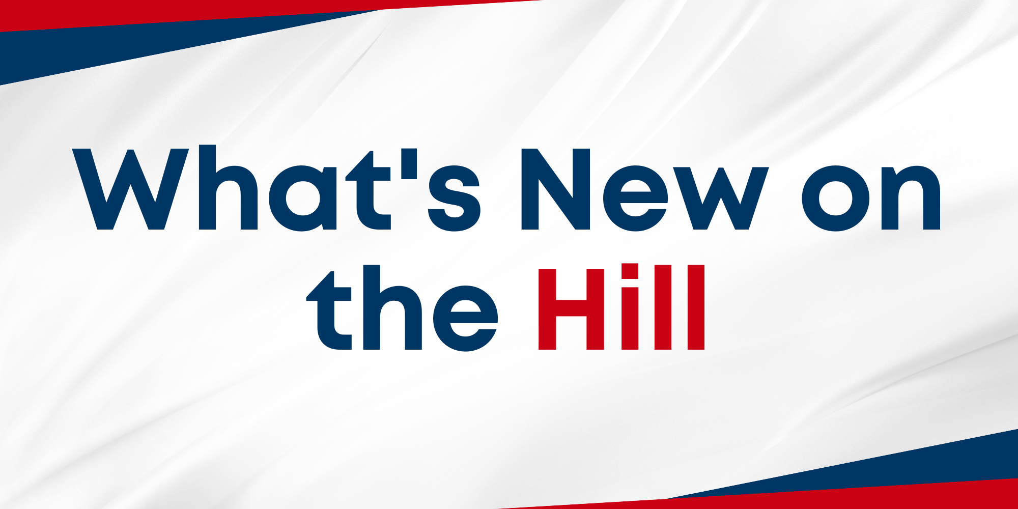 What's New On The Hill 2/16/2024 — Harris Frazier Government Relations