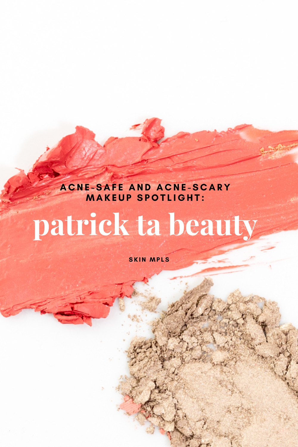 Acne-Safe &amp; Acne-Scary Makeup Spotlight: Patrick Ta Beauty