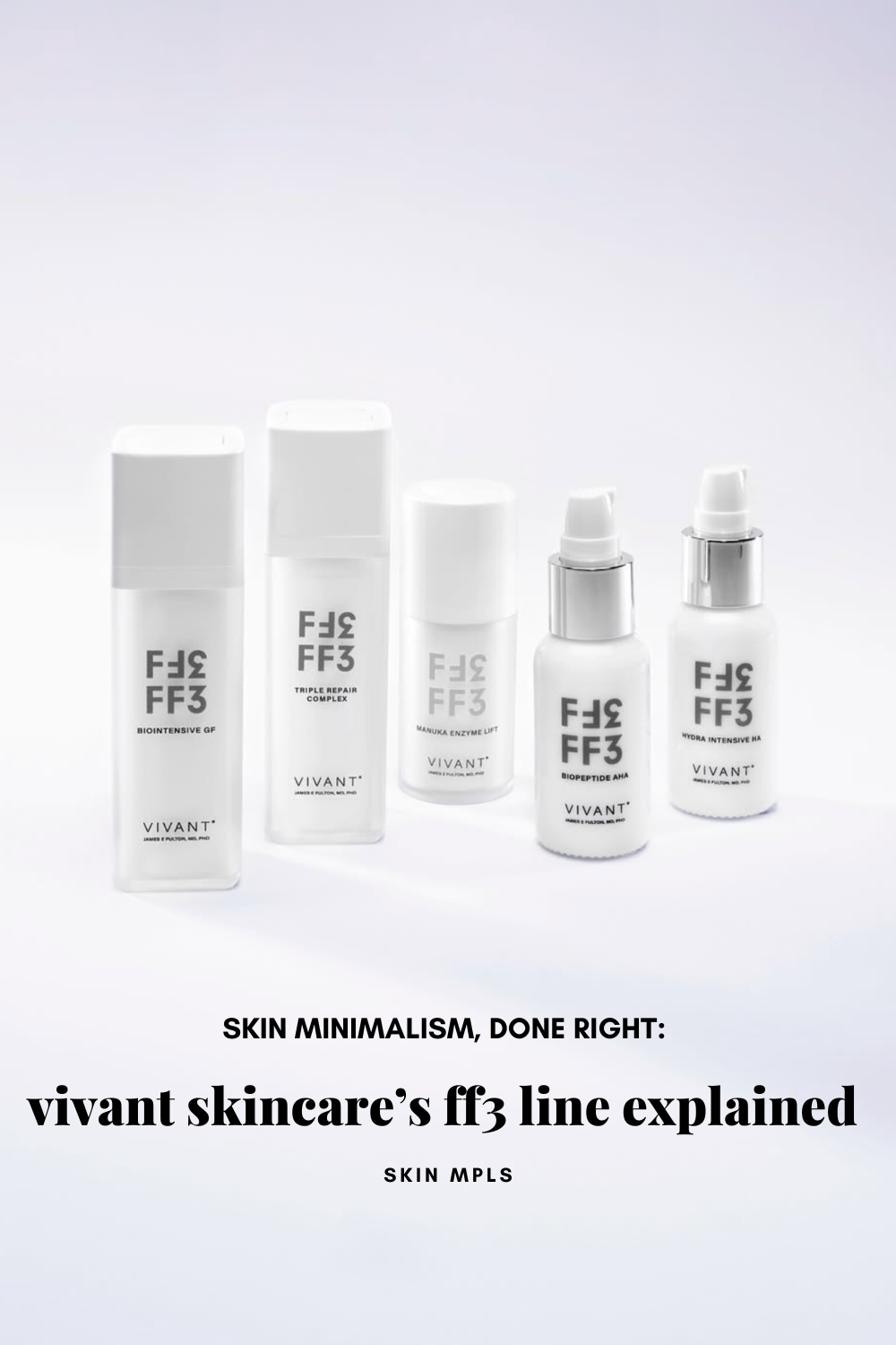 Skin Minimalism, Done Right: Vivant Skincare’s FF3 Line Explained 
