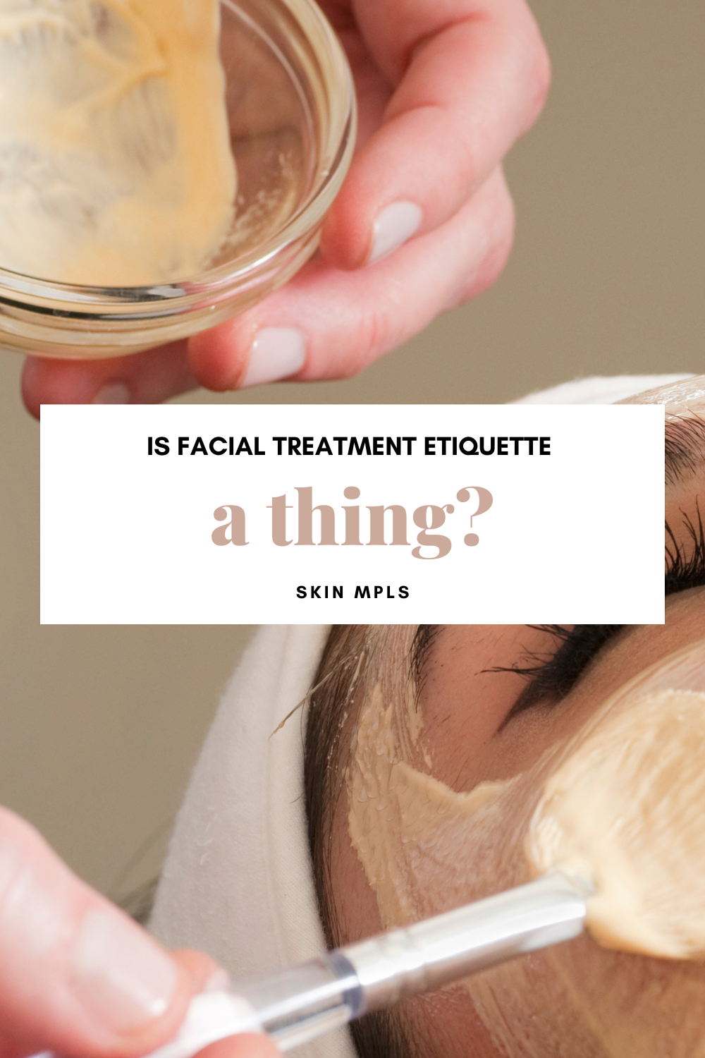 Is Facial Treatment Etiquette a Thing?