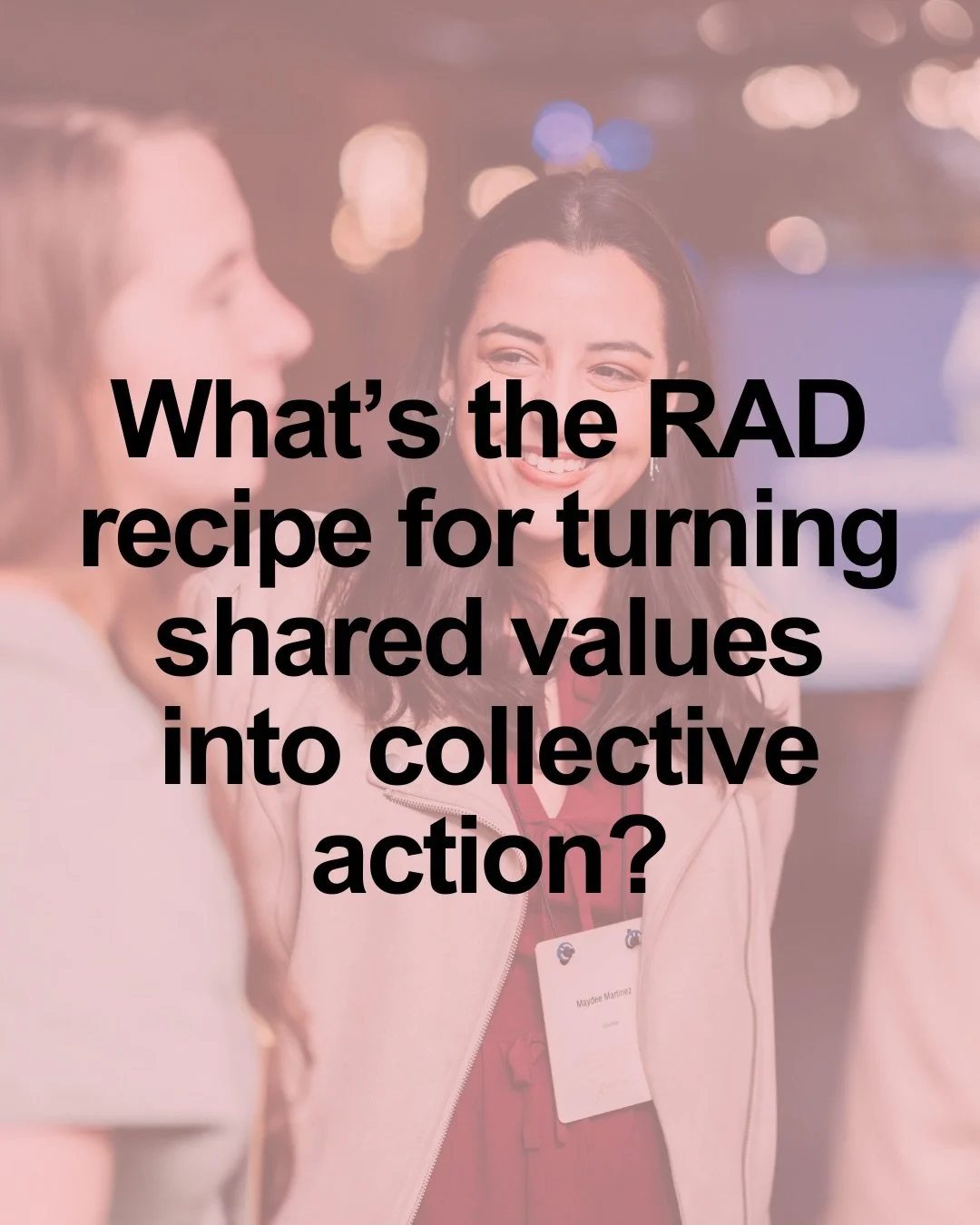 🌟 A RAD Recipe for Collective Action 🌟

&ldquo;Collaboration is no longer just a nice-to-have or a value to hold; it&rsquo;s a bold, smart, and kind strategy that, when done well, is one of the most powerful tools to build more equitable and resili