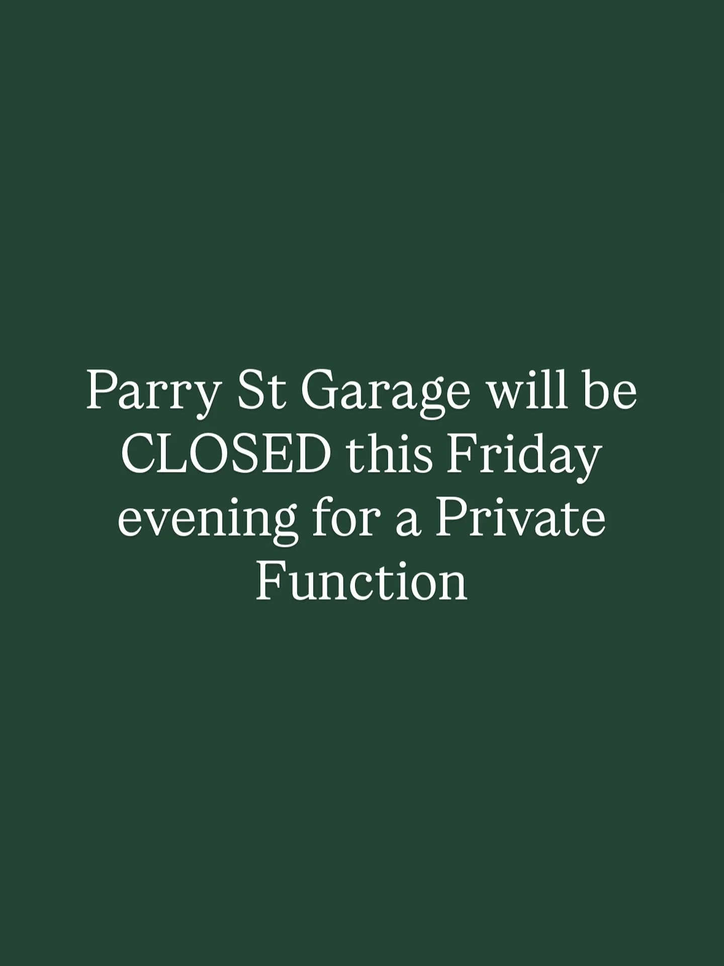 Parry St Garage CLOSED this Friday night for a Private Function