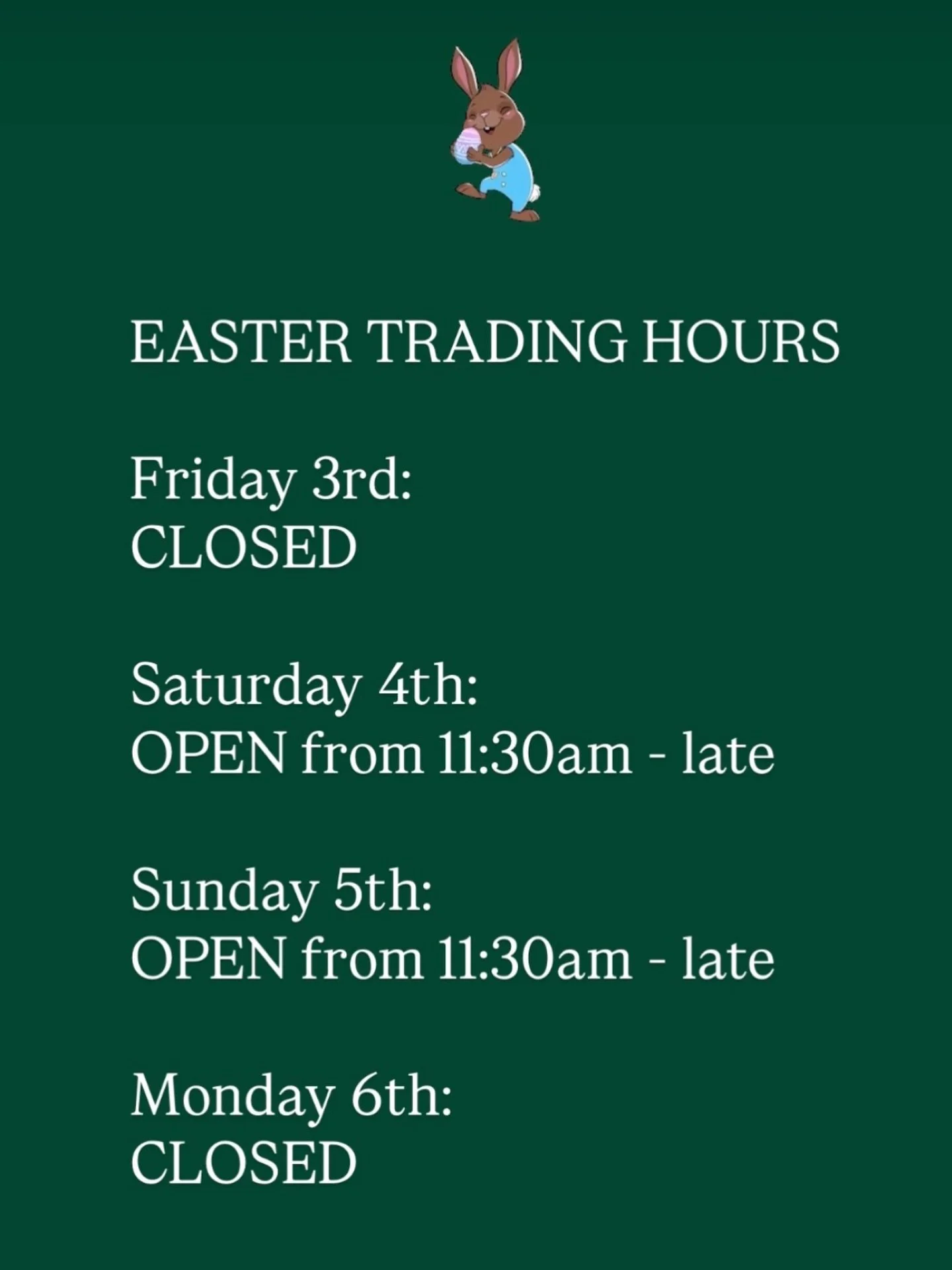 Easter Trading Hours: 🐰 

Good Friday: CLOSED

Easter Saturday: OPEN 11:30am - late

Easter Sunday: OPEN 11:30am - late

Easter Monday: CLOSED