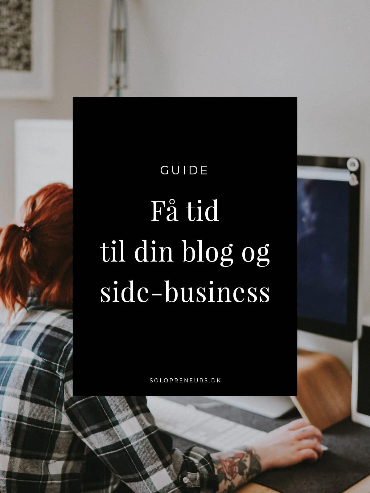 Sådan du får mere tid til at opbygge din blog og online business, selvom du har fuldtidsarbejde eller studie..jpg