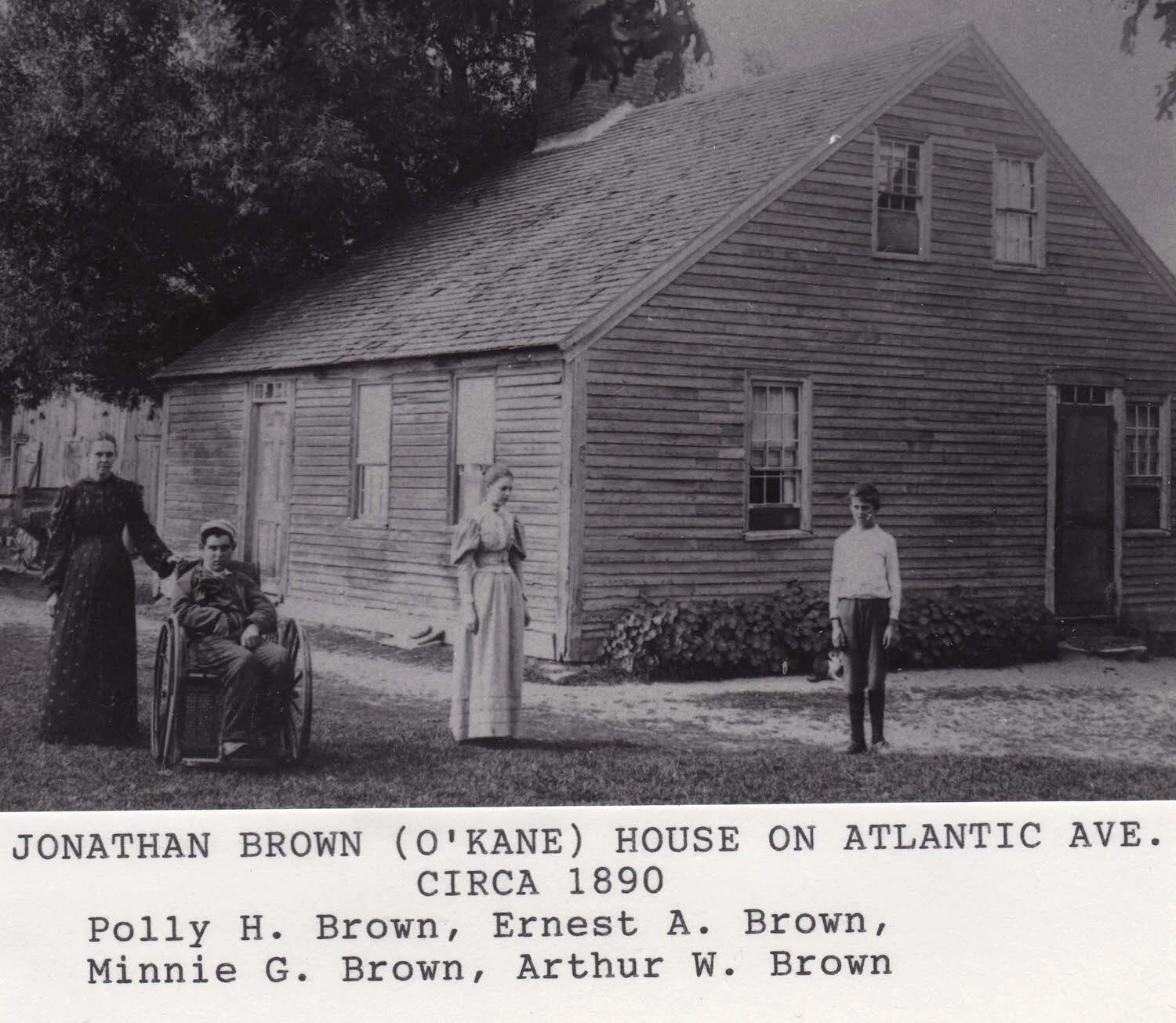  Jonathan Brown ( O’Kane ). House on Atlantic Ave.  circa 1890.  Polly H. Brown, Earnest A. Brown, Minnie G. Brown,  Arthur W. Brown 