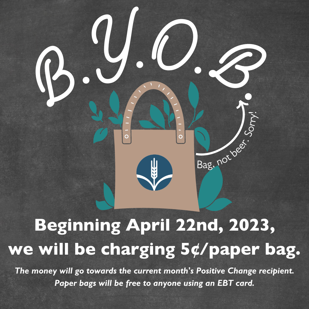 Bring your own bag - beginning April 22, 2023 we will be charging 5¢/ paper bag