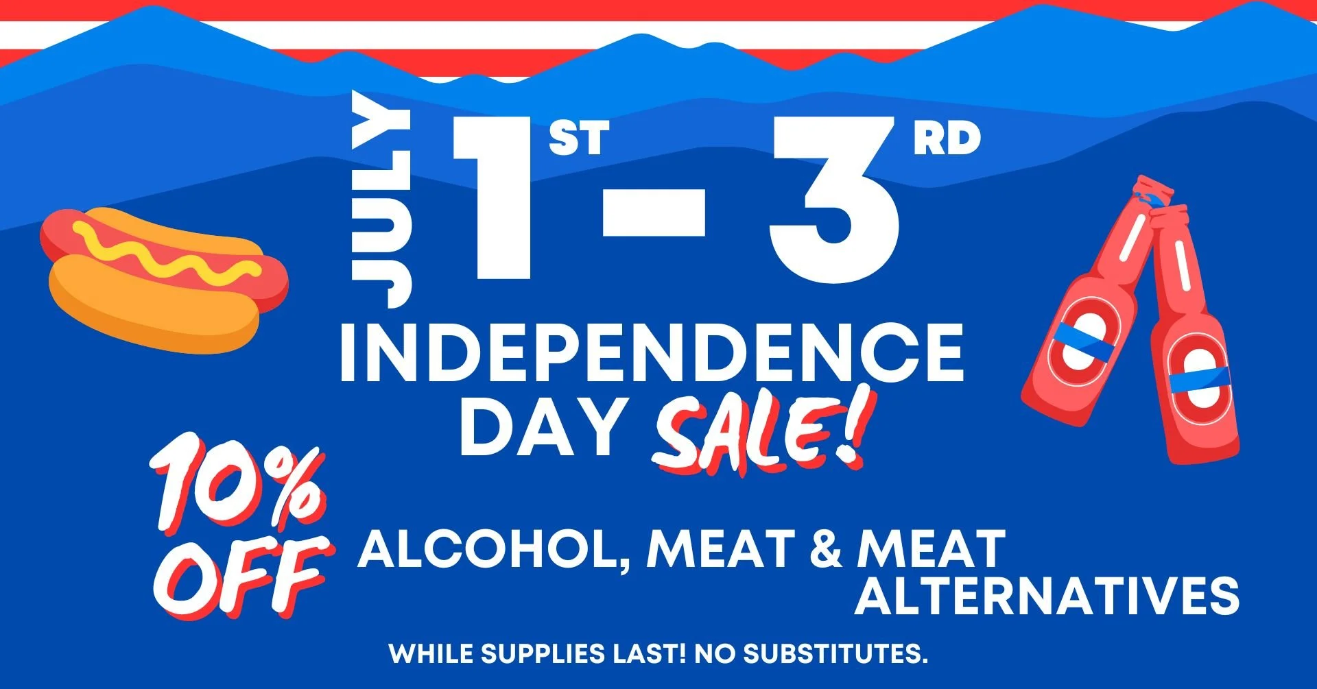 July 1st - 3rd Independence Day Sale! 10% OFF alcohol, meat & meat alternatives. While supplies last! No substitutes.