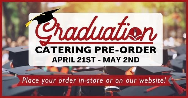Graduation Catering Pre-Order April 21st - May 2nd - Place your order in-store or on our website!