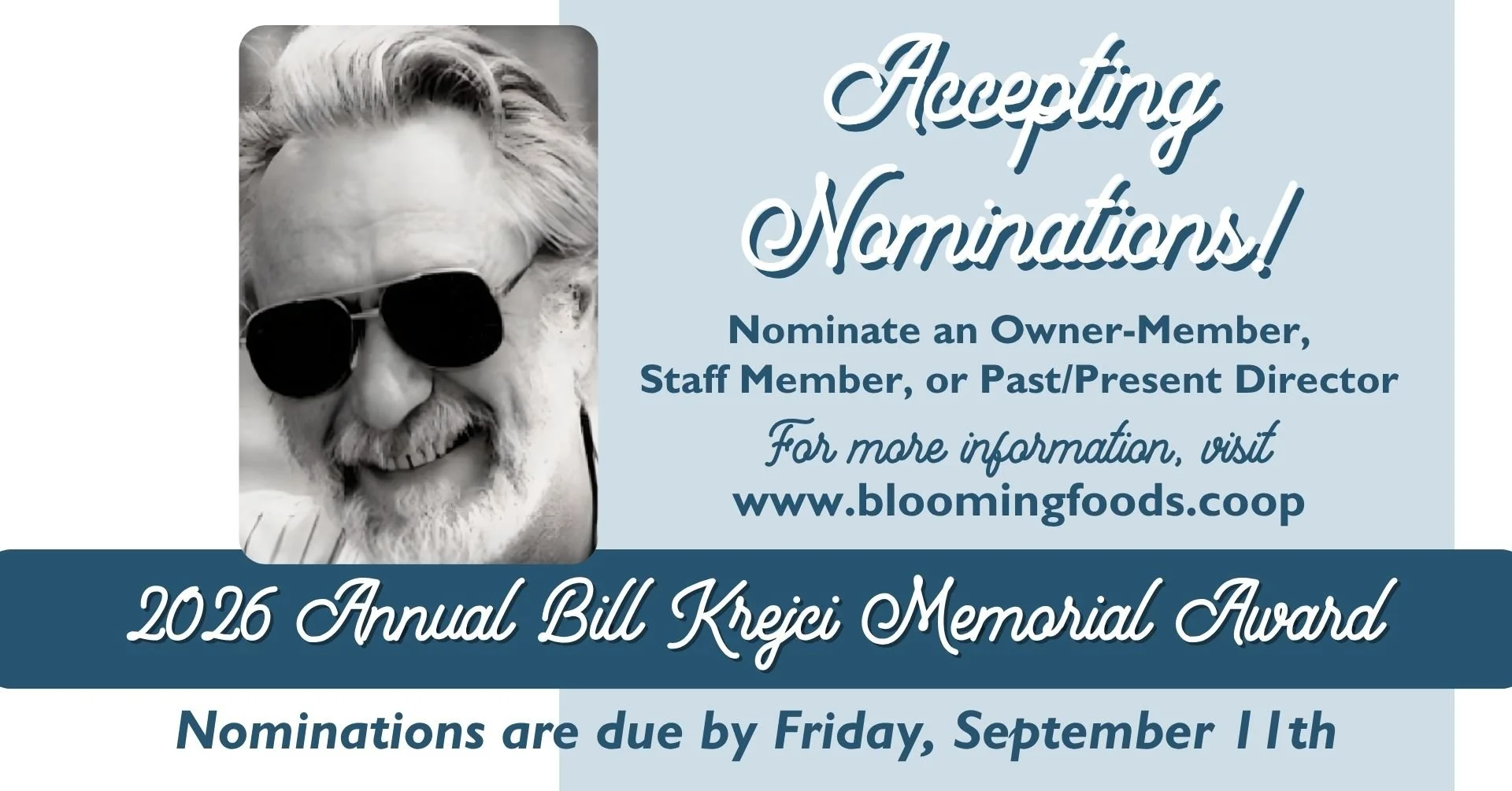 Accepting Nominations for the 2026 Annual Bill Krejci Memorial Award! Nominate an Owner-Member, Staff Member, or Past/Present Director. Nominations are due by Friday, September 11th. For more information, visit www.bloomingfoods.coop