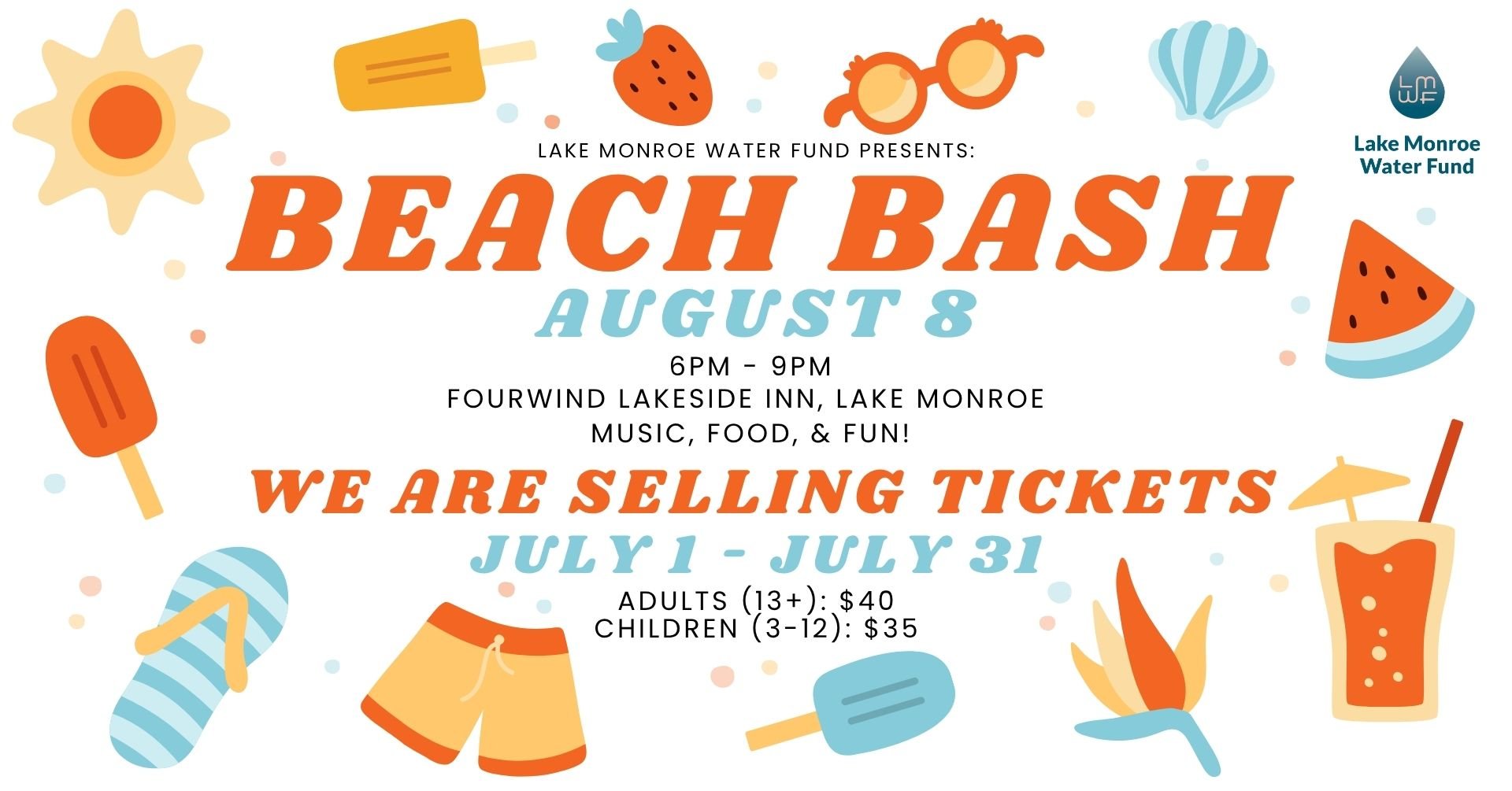 Lake Monroe Water Fund Presents: Beach Bash! August 8, 6pm - 9pm, Fourwind Lakeside Inn, Lake Monroe. Music, Food, & Fun! We are selling tickets July 1 - July 31. Adults (13+): $40, Children (3-12): $35
