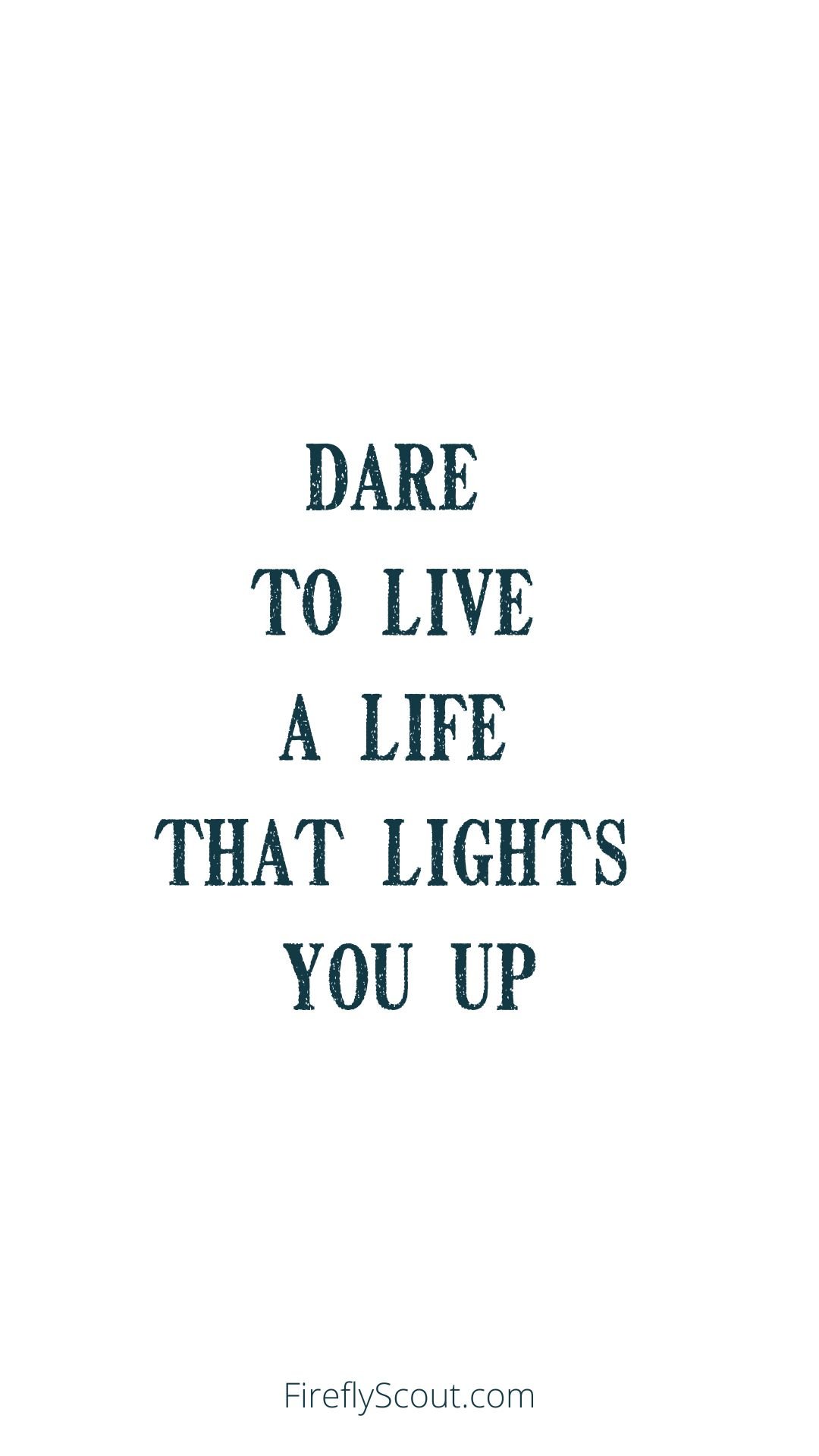 Dare to live a life that lights you up