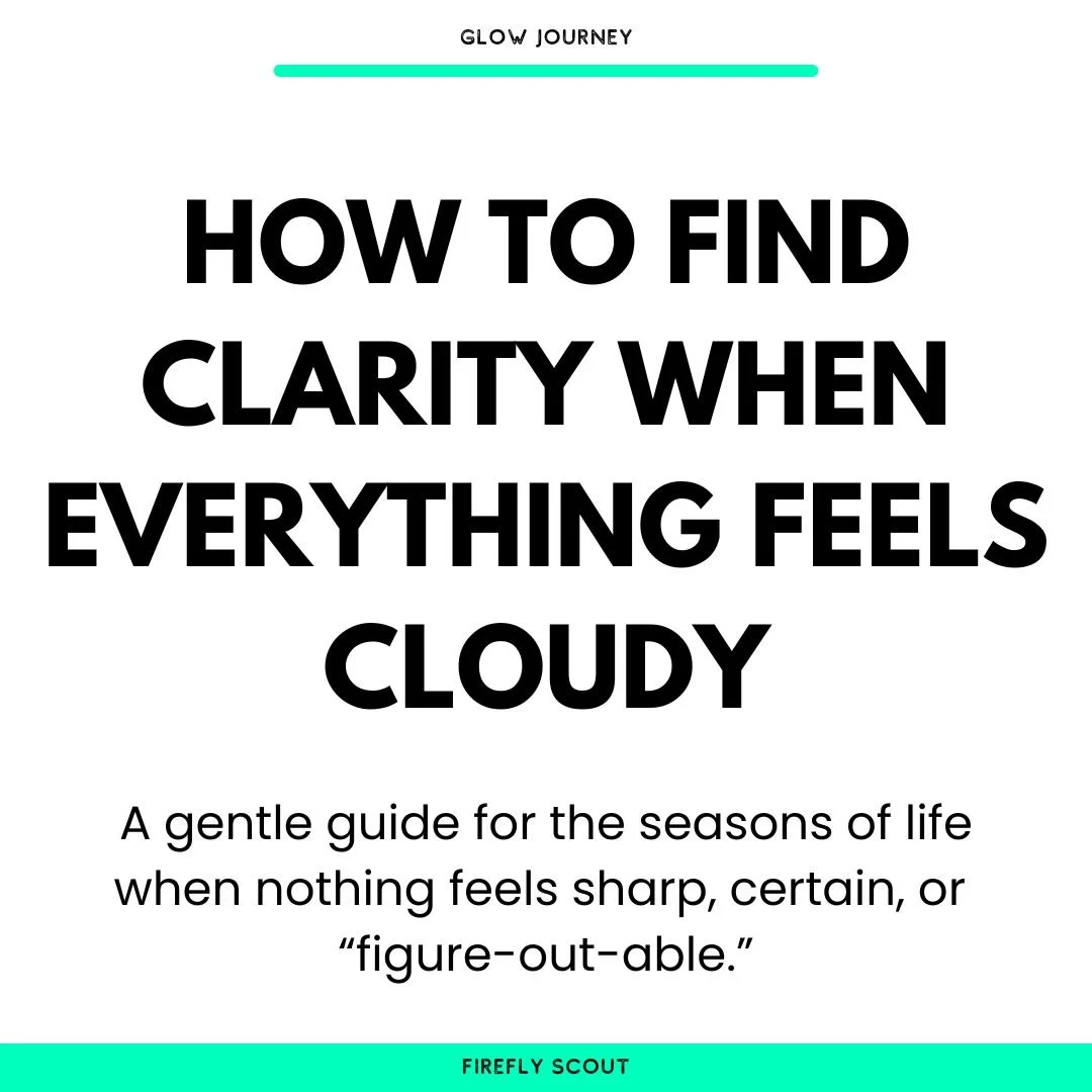 How to Find Clarity When Everything Feels Cloudy