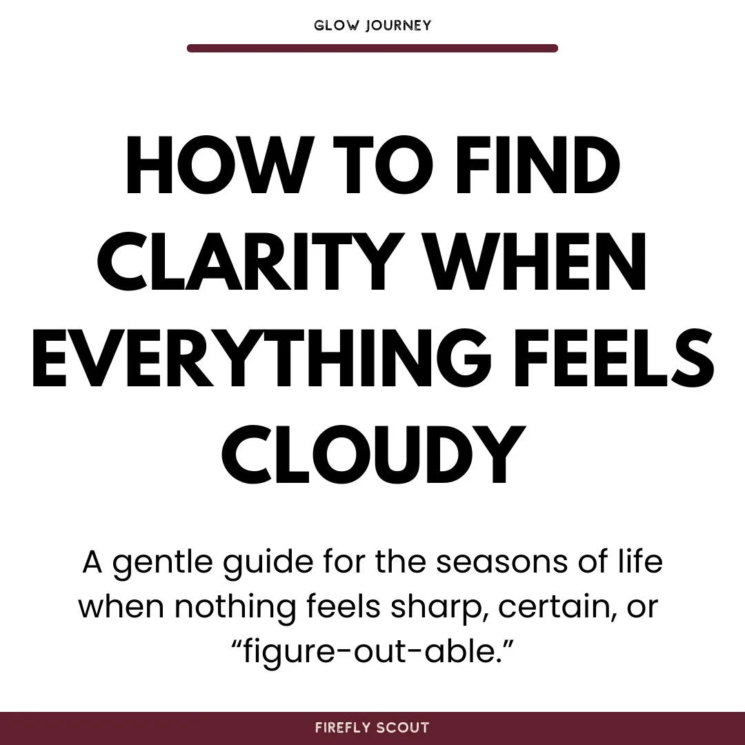 How to Find Clarity When Everything Feels Cloudy