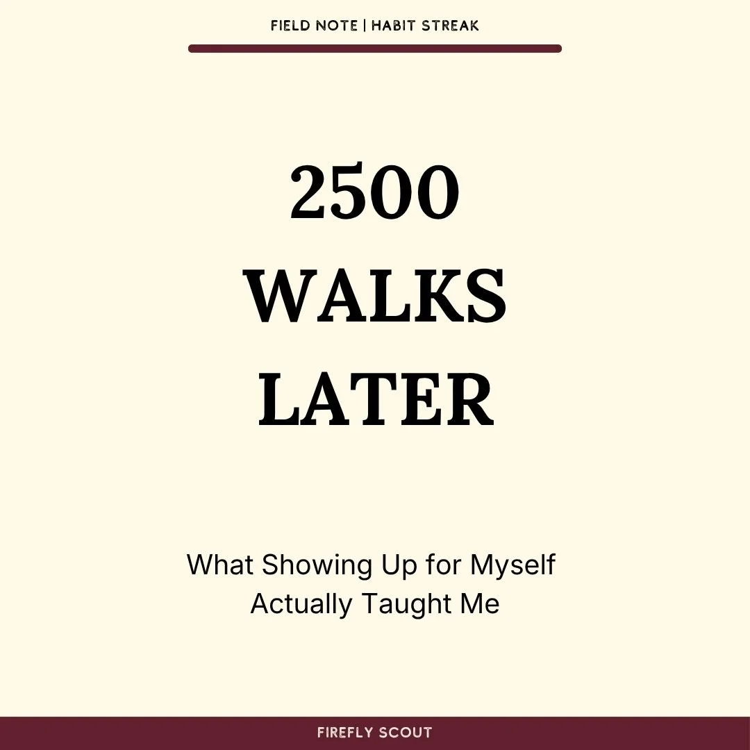 2500 Walks Later- What Showing Up for Myself Actually Taught Me