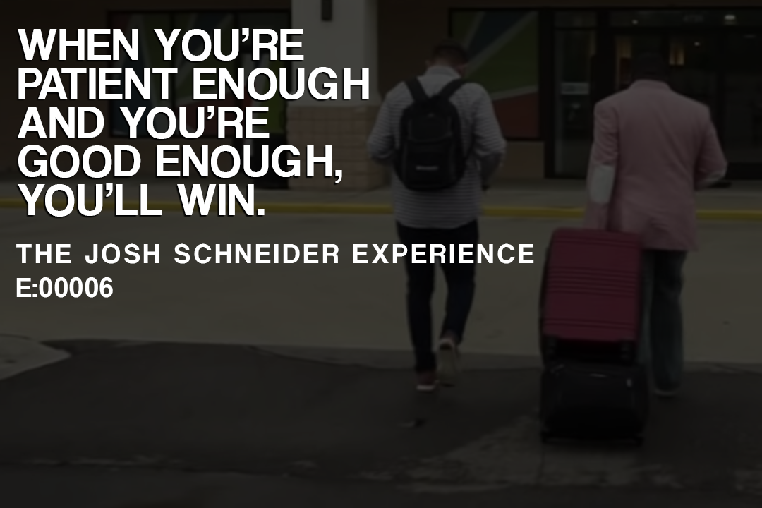 e:00006 - When you're patient enough and your good enough, you'll win. 