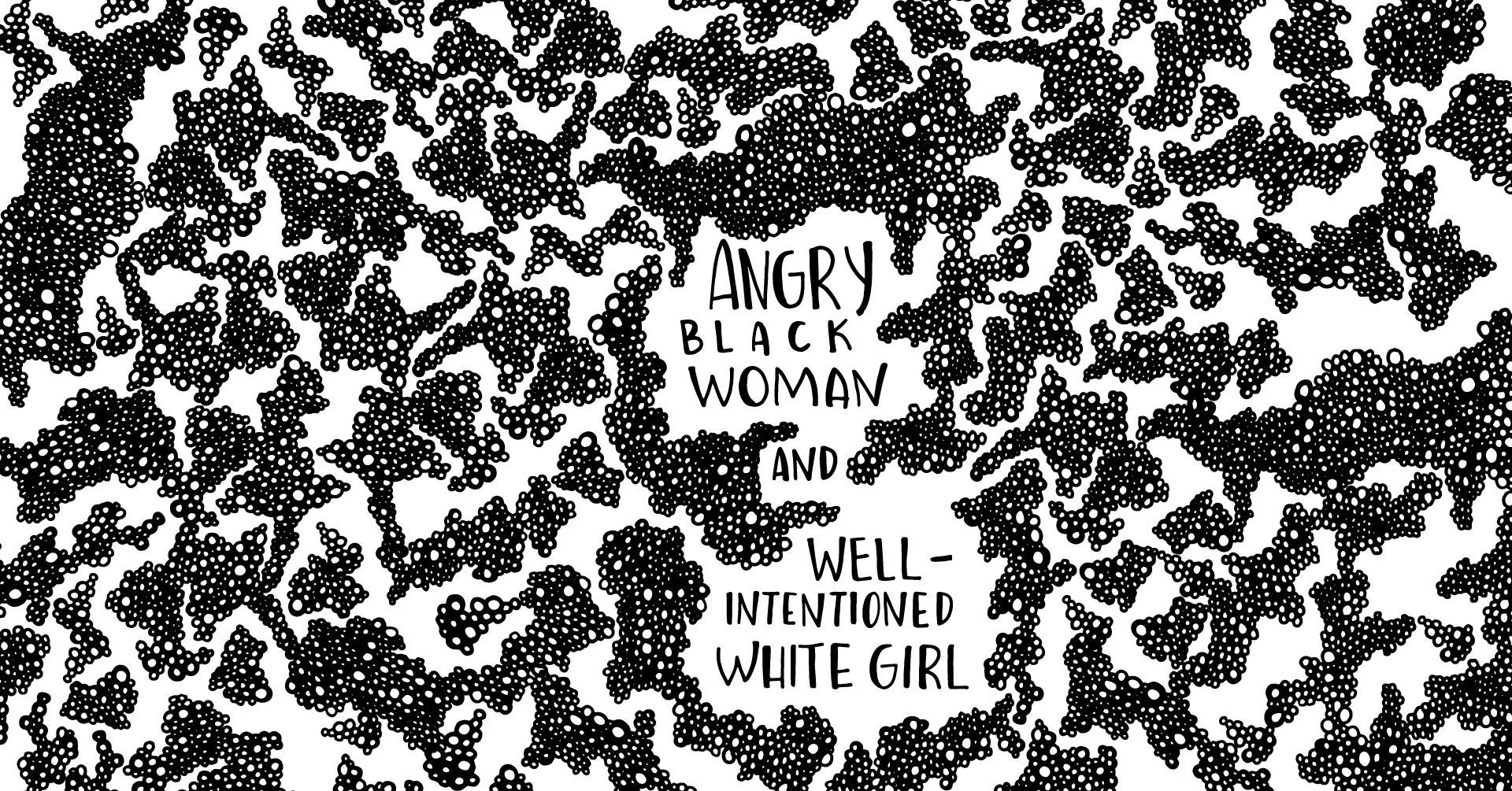 Angry Black Woman & Well-Intentioned White Girl + Discussion