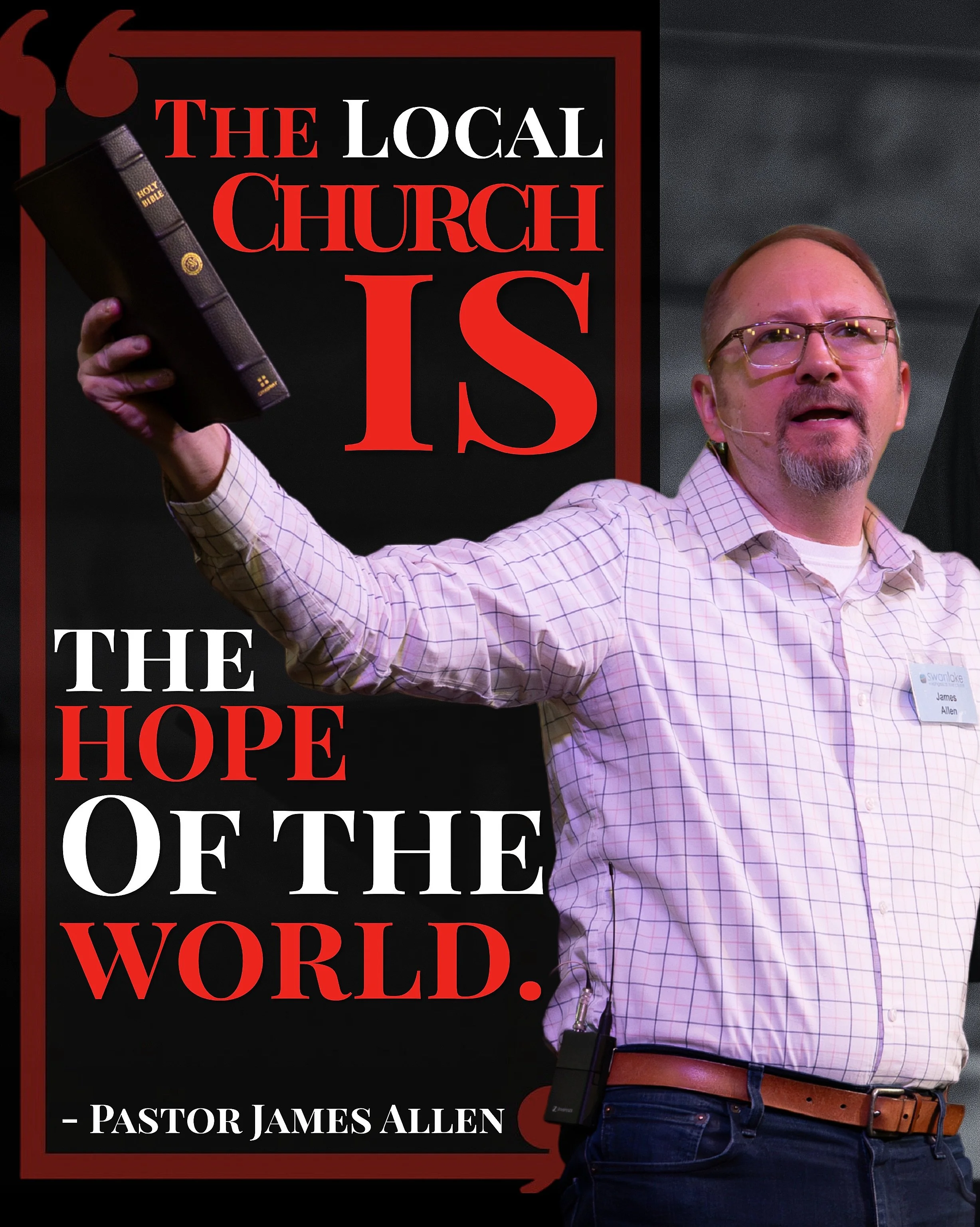 &ldquo;The Local Church IS the hope of the World&rdquo; - Pastor James Allen

Believers are charged to bring forth the Gospel of Jesus Christ to the world around them, and it is in the context of the local Church that this is primarily accomplished. 