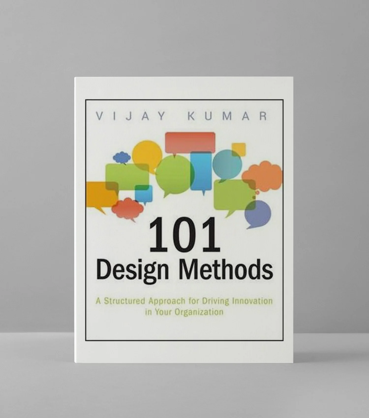 101 Design Methods: A Structured Approach for Driving Innovation in Your Organization