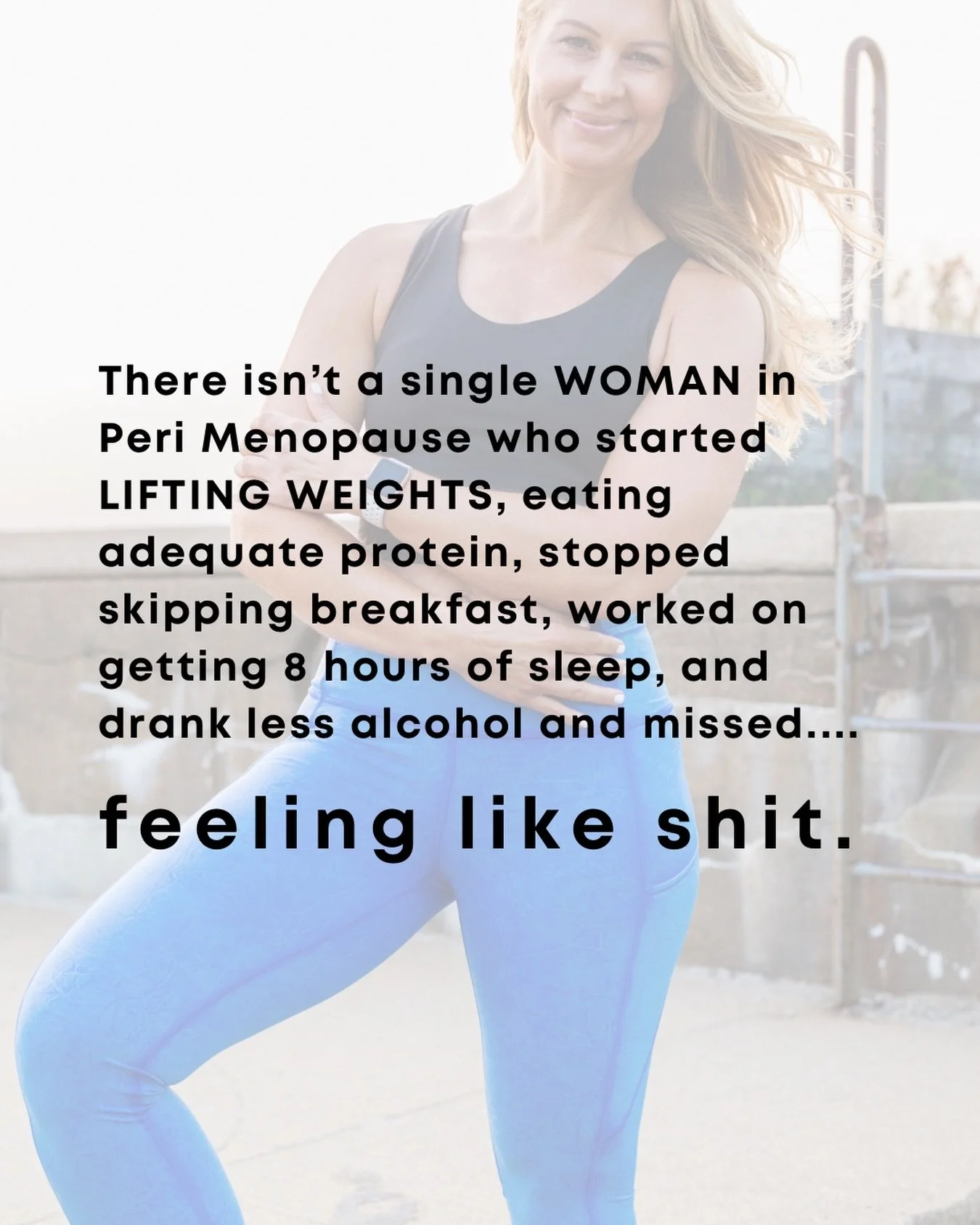 Not feeling your best lately? 

Perimenopause can do that to you. But here&rsquo;s the thing, there isn&rsquo;t a single woman in perimenopause who started lifting weights, eating enough protein, stopped skipping breakfast, aimed for 8 solid hours of