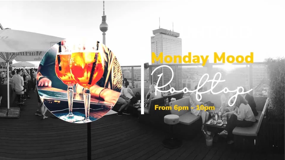 Monday Mood Give Monday a chance. We invite you to our first Monday Mood Event in 2019. Enjoy a delicious drink, the view and the sunset over Berlin. ENTRANCE FOR FREE(We love you) Rooftop from 6pm - 10pm Specials : FROZEN STRAWBERRY DAIQUIRI - 5€!!!!!!!!