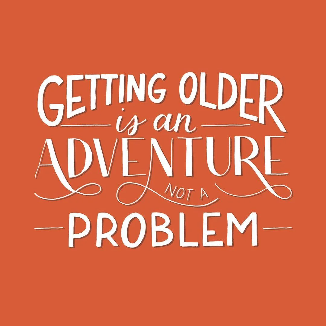 Getting Older is an Adventure, Not a Problem